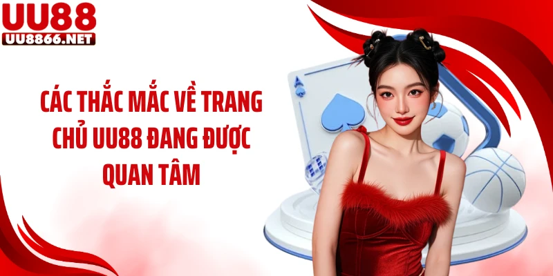 Các thắc mắc về trang chủ UU88 đang được quan tâm