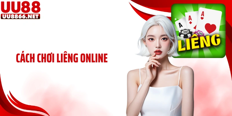 Cách Chơi Liêng Online UU88 Chuẩn Xác Cùng Cao Thủ Lâu Năm