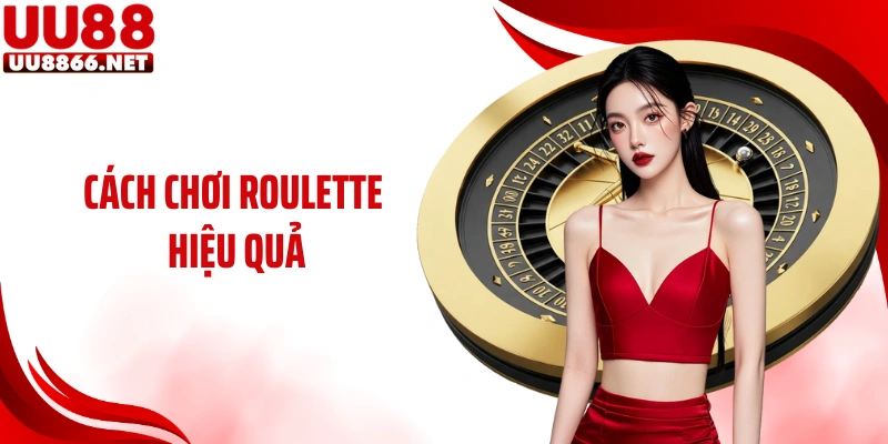 Cách Chơi Roulette Hiệu Quả Tại UU88 Theo Cao Thủ Lâu Năm