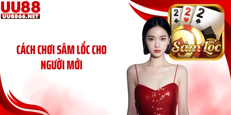 Cách Chơi Sâm Lốc Cho Người Chơi: Bí Kíp Cá Cược Tại UU88
