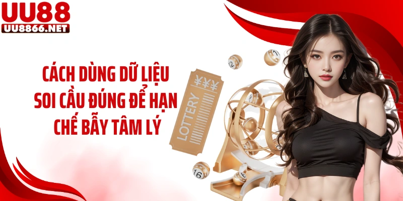 Cách dùng dữ liệu soi cầu đúng để hạn chế bẫy tâm lý