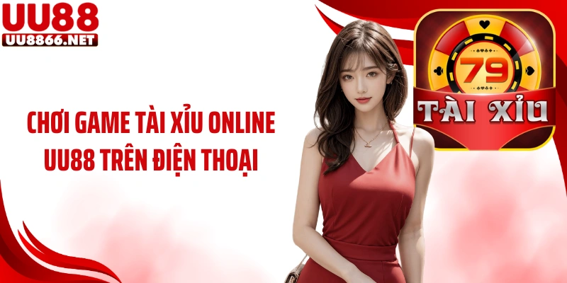 Chơi game tài xỉu online UU88 trên điện thoại