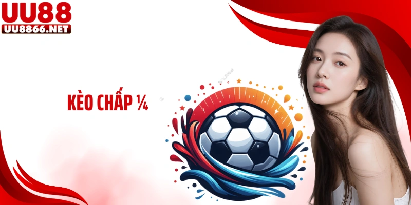 Kèo Chấp ¼: Cách Chơi Chuẩn Và Mẹo Cá Độ Hay Tại UU88