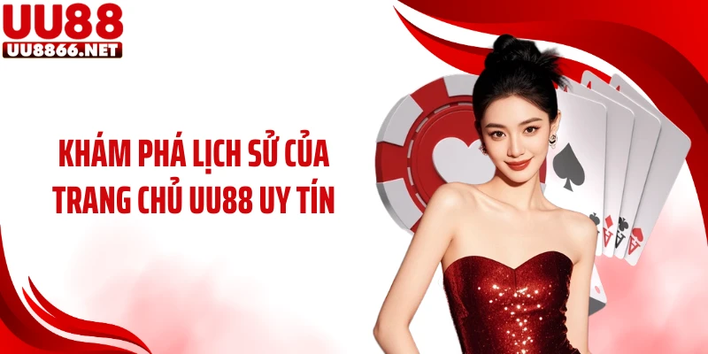Khám phá lịch sử của trang chủ UU88 uy tín