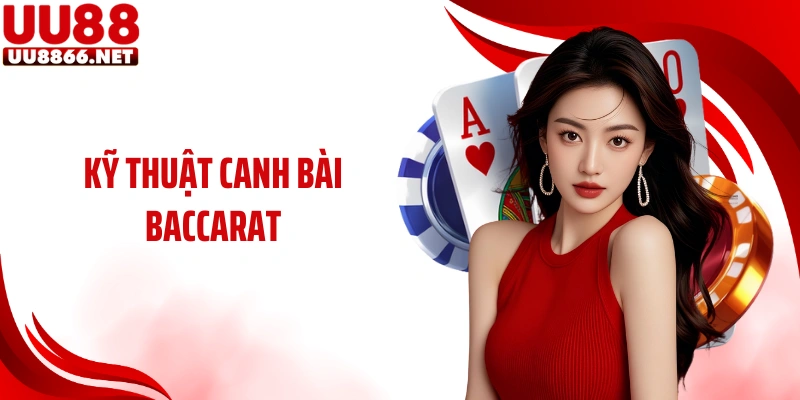Kỹ Thuật Canh Bài Baccarat UU88: Bí Quyết Giúp Bạn Thu Lợi Lớn