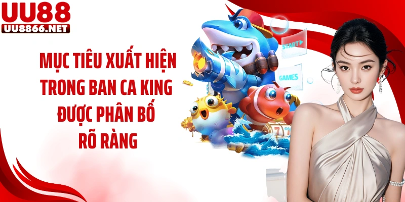 Mục tiêu xuất hiện trong ban ca king được phân bố rõ ràng