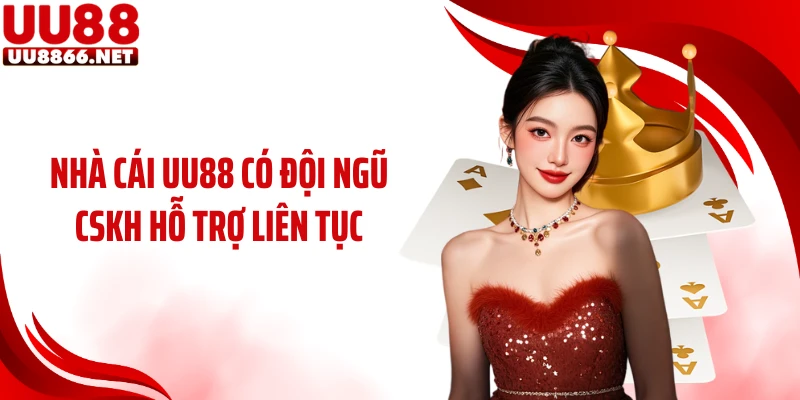 Nhà cái UU88 có đội ngũ CSKH hỗ trợ liên tục