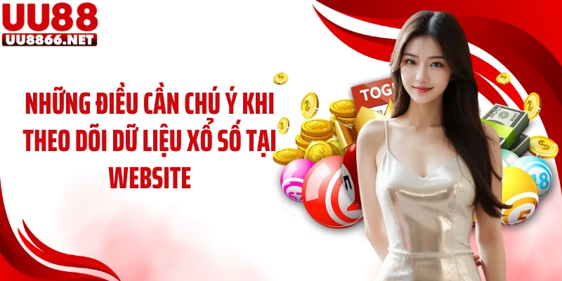 Những điều cần chú ý khi theo dõi dữ liệu xổ số tại website