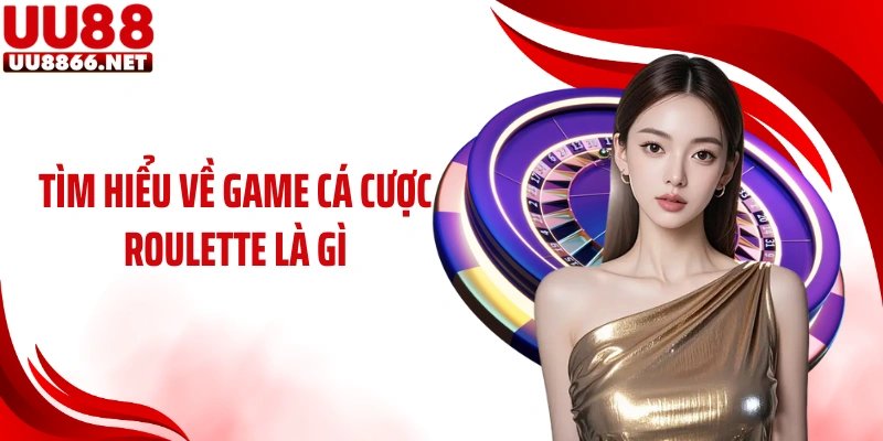 Tìm hiểu về game cá cược Roulette là gì