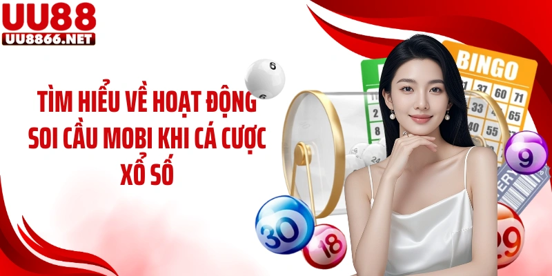 Tìm hiểu về hoạt động soi cầu MOBI khi cá cược xổ số