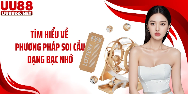 Tìm hiểu về phương pháp soi cầu dạng bạc nhớ