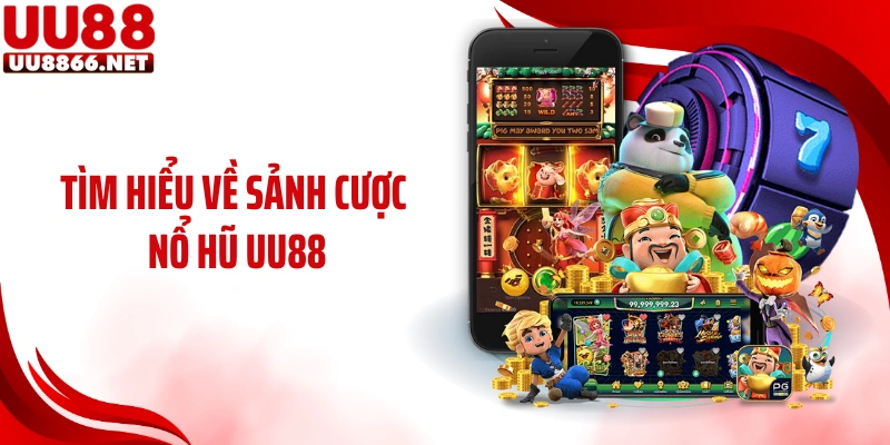 Tìm hiểu về sảnh cược nổ hũ UU88